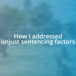 How I addressed unjust sentencing factors