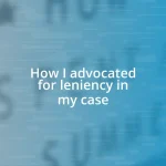 How I advocated for leniency in my case