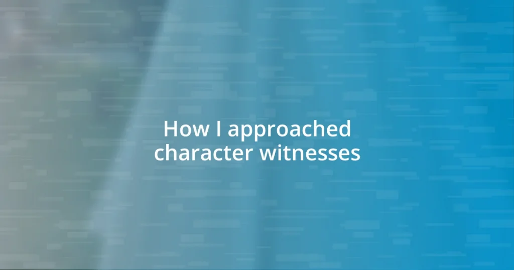 How I approached character witnesses