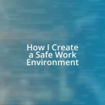 How I Create a Safe Work Environment