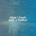 How I Dealt with a Stalker