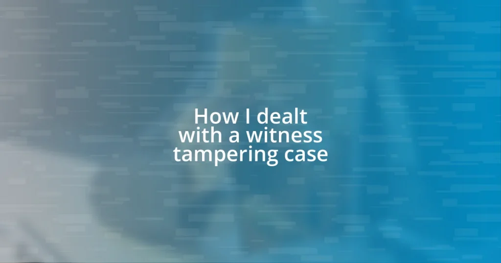 How I dealt with a witness tampering case