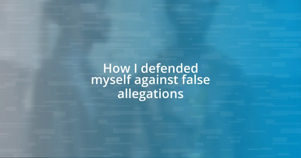 How I defended myself against false allegations
