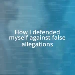 How I defended myself against false allegations