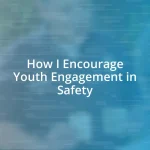 How I Encourage Youth Engagement in Safety