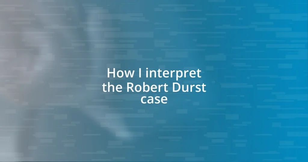 How I interpret the Robert Durst case
