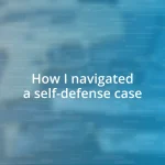 How I navigated a self-defense case