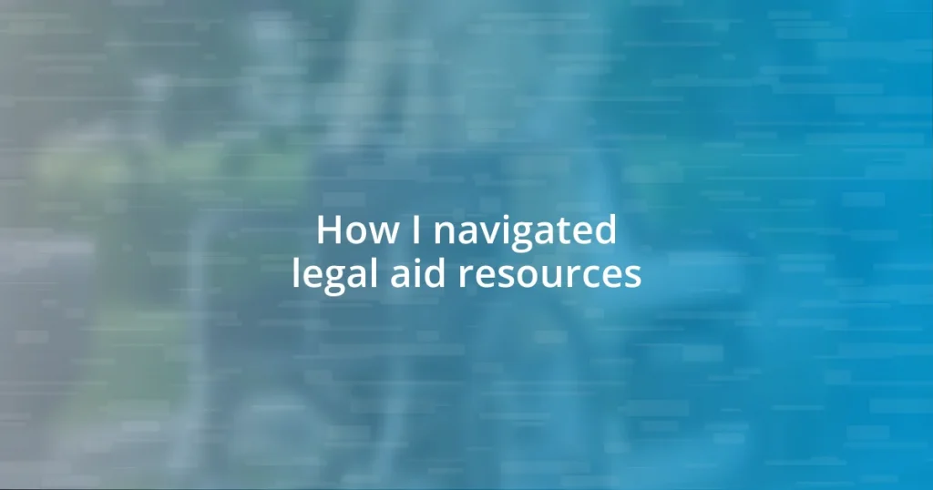 How I navigated legal aid resources