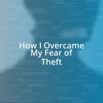 How I Overcame My Fear of Theft