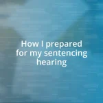 How I prepared for my sentencing hearing