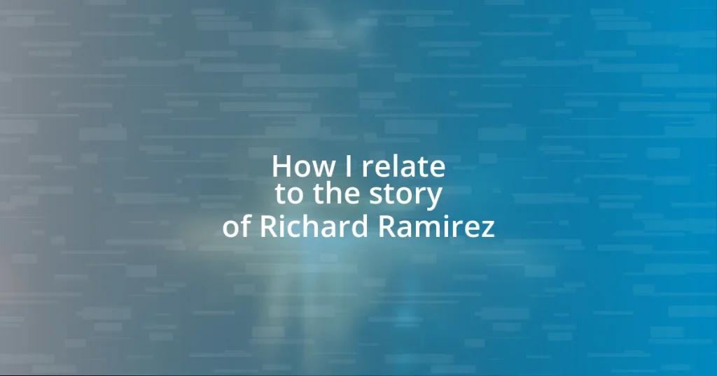 How I relate to the story of Richard Ramirez