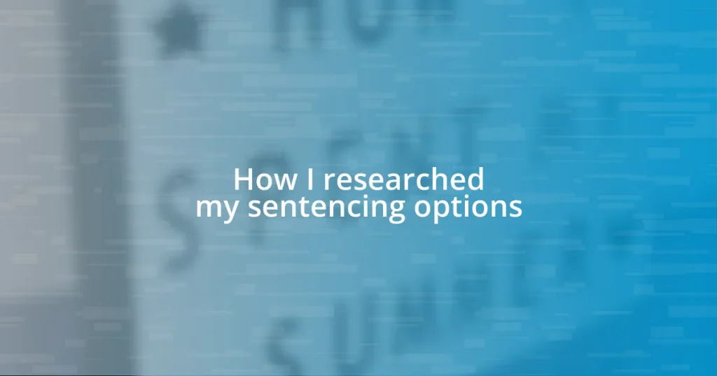 How I researched my sentencing options