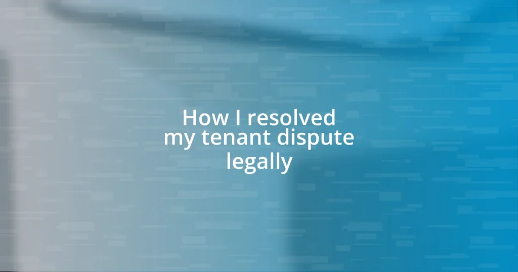 How I resolved my tenant dispute legally