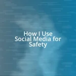 How I Use Social Media for Safety