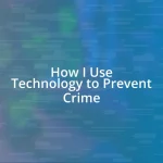 How I Use Technology to Prevent Crime