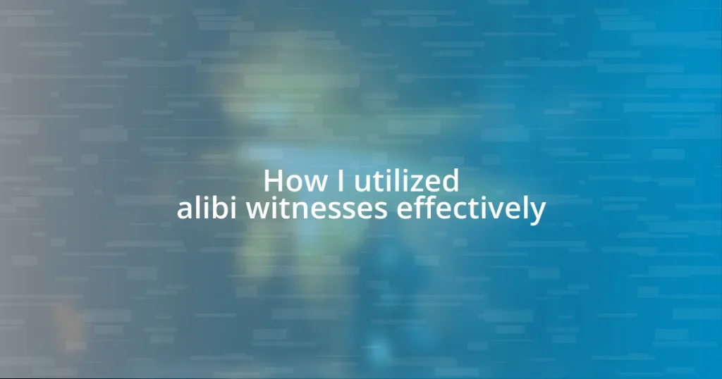 How I utilized alibi witnesses effectively
