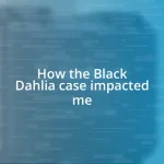 How the Black Dahlia case impacted me