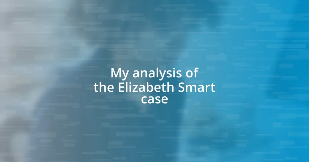 My analysis of the Elizabeth Smart case