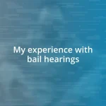 My experience with bail hearings