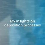 My insights on deposition processes