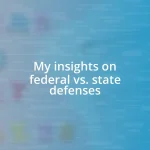 My insights on federal vs. state defenses
