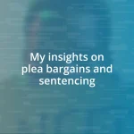 My insights on plea bargains and sentencing