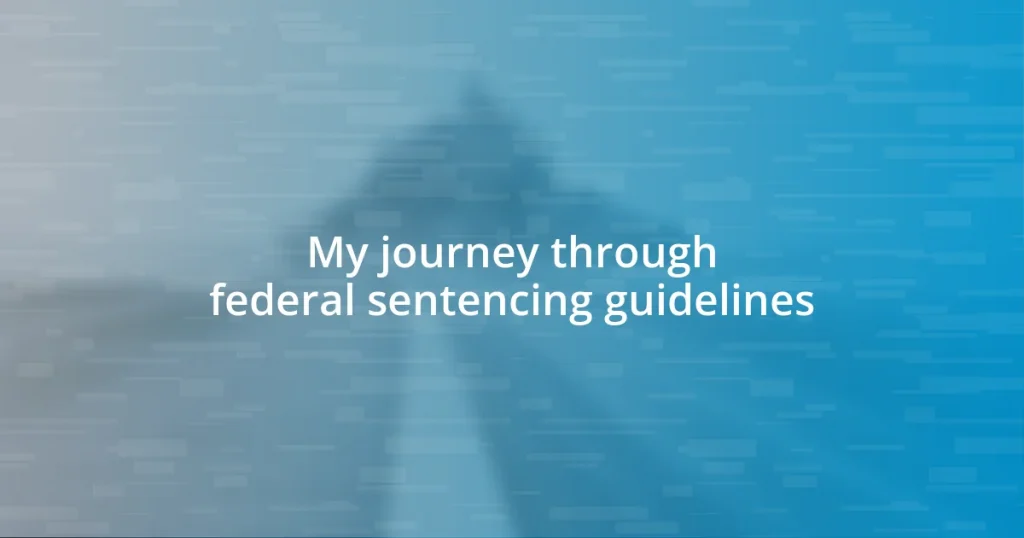 My journey through federal sentencing guidelines
