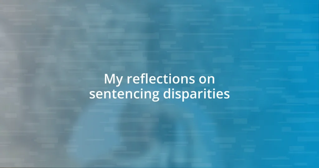 My reflections on sentencing disparities