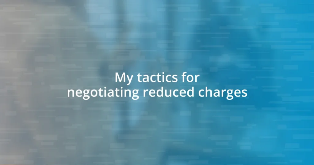 My tactics for negotiating reduced charges