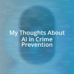 My Thoughts About AI in Crime Prevention