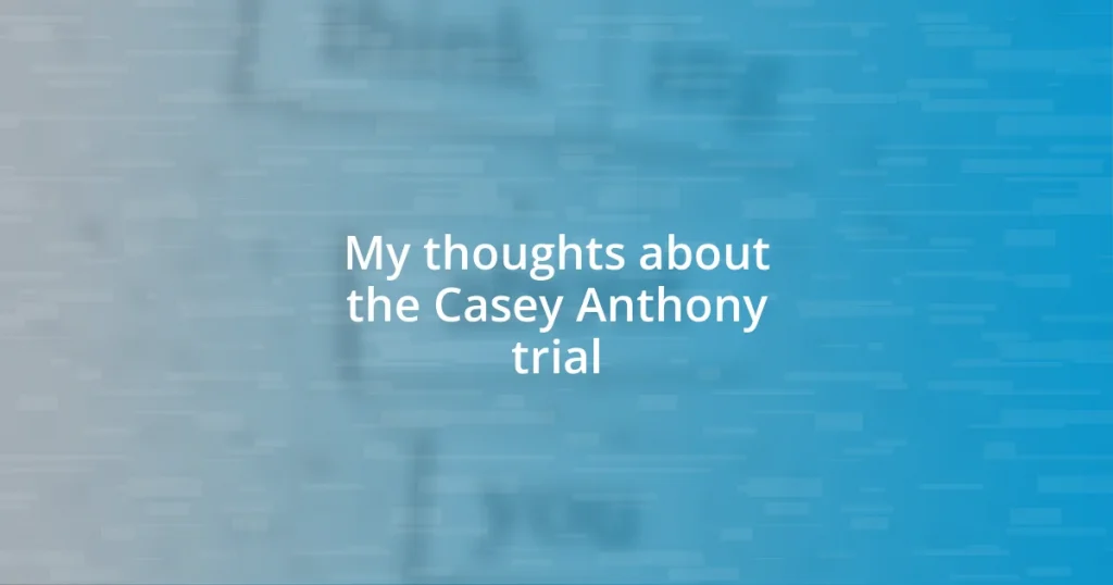 My thoughts about the Casey Anthony trial