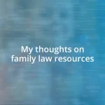My thoughts on family law resources
