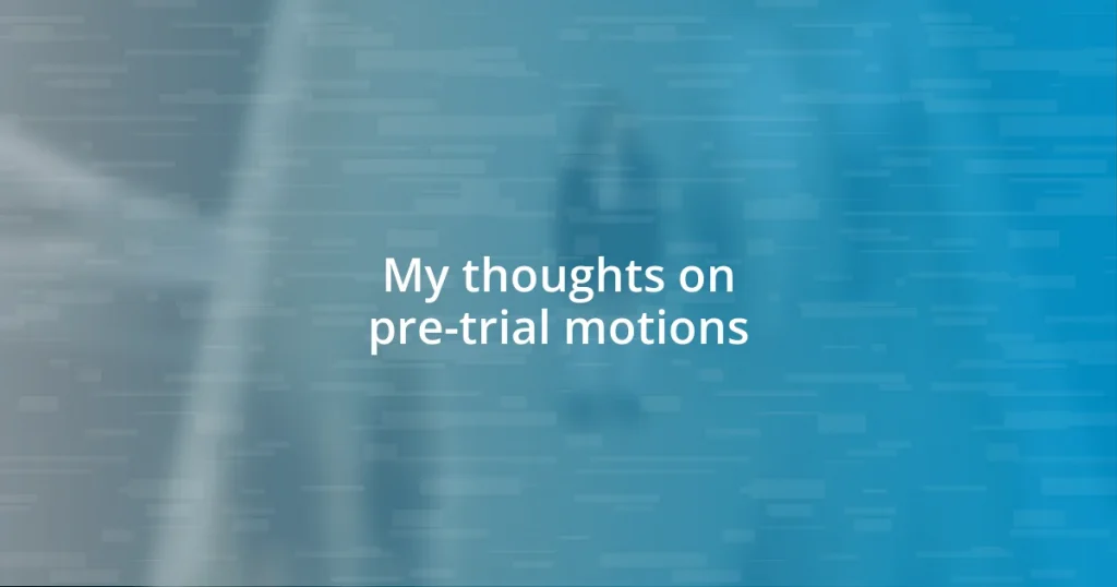 My thoughts on pre-trial motions