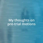 My thoughts on pre-trial motions