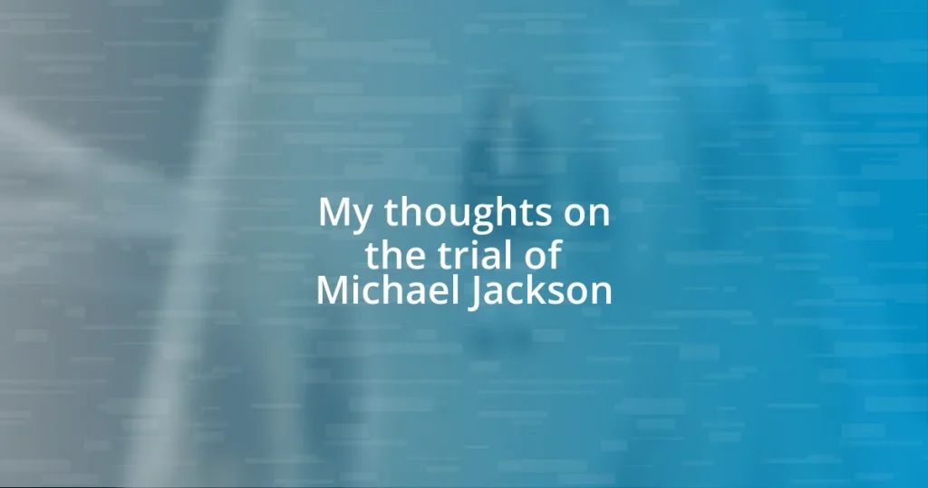 My thoughts on the trial of Michael Jackson