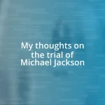 My thoughts on the trial of Michael Jackson