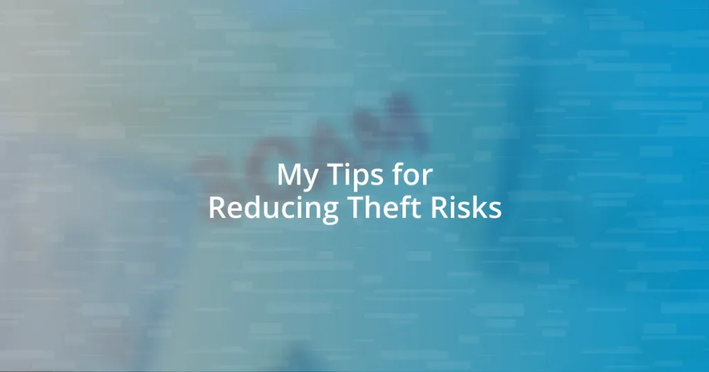 My Tips for Reducing Theft Risks