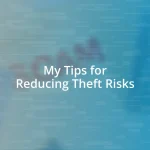 My Tips for Reducing Theft Risks