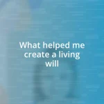 What helped me create a living will