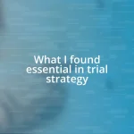 What I found essential in trial strategy