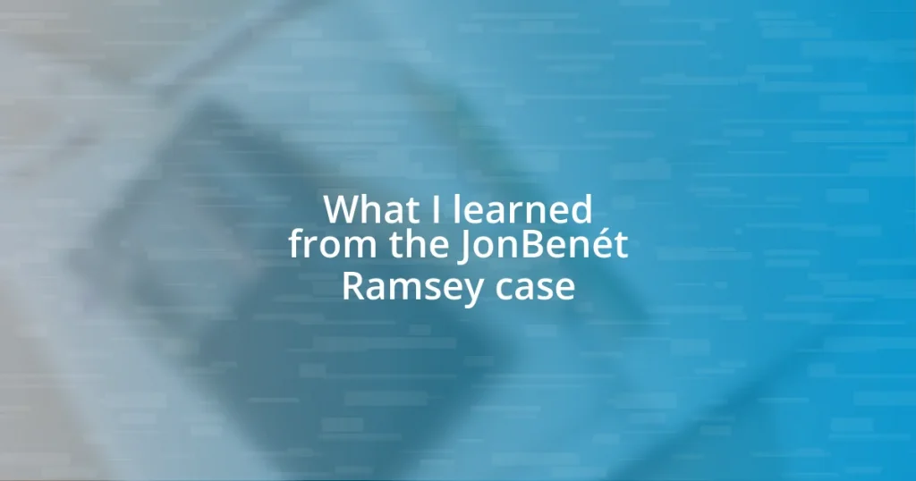 What I learned from the JonBenét Ramsey case