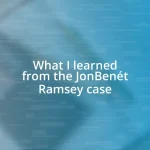 What I learned from the JonBenét Ramsey case