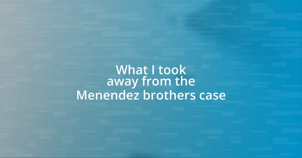 What I took away from the Menendez brothers case