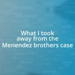 What I took away from the Menendez brothers case
