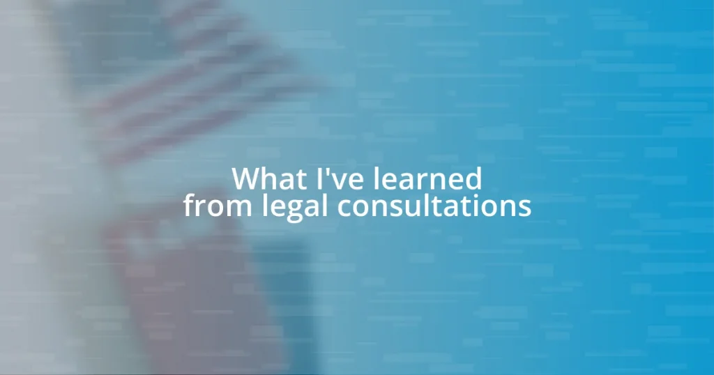 What I’ve learned from legal consultations