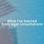 What I’ve learned from legal consultations