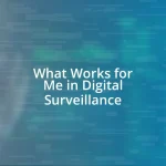 What Works for Me in Digital Surveillance