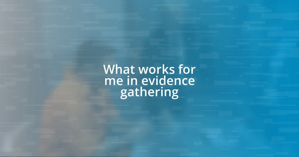 What works for me in evidence gathering