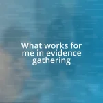What works for me in evidence gathering