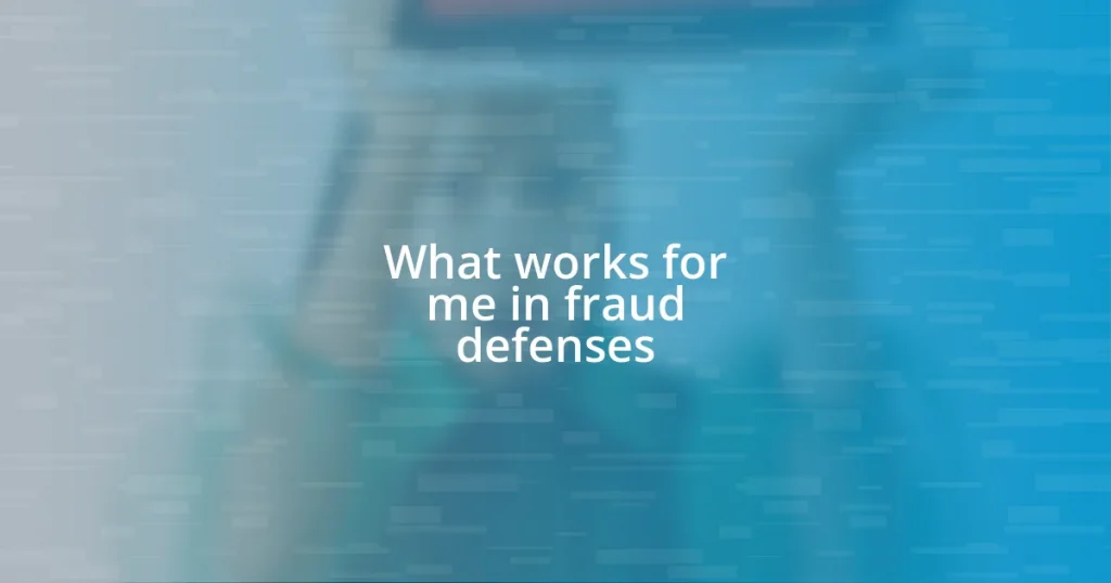 What works for me in fraud defenses